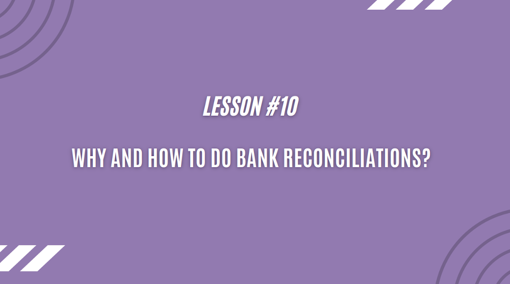 Why and how to do bank reconciliations? - Lesson 10