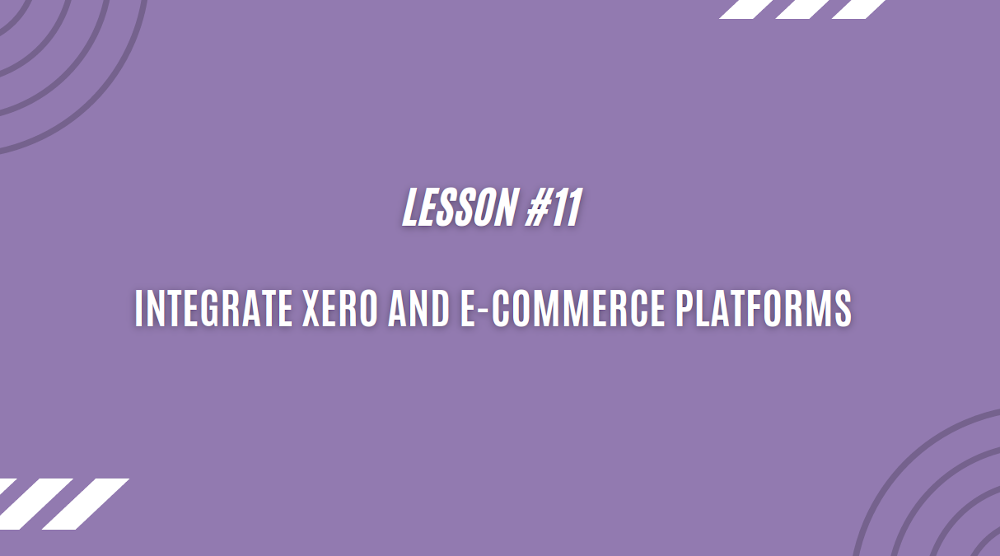 Integrate Xero and eCommerce platforms - Lesson 11