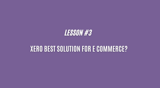 Xero best solution for eCommerce - Lesson 3