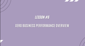 Xero business performance overview - Lesson 6