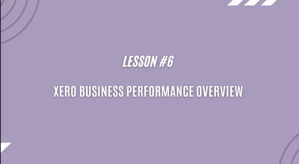Xero business performance overview - Lesson 6