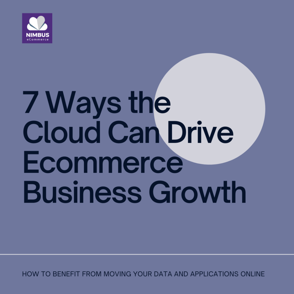 Nimbus eCommerce 7 Ways the Cloud Can Drive Ecommerce Business Growth