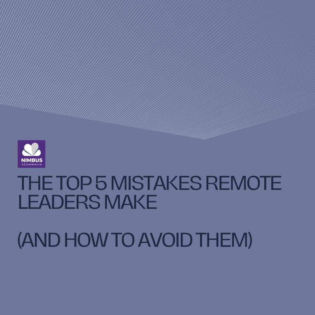 Nimbus eCommerce The Top 5 Mistakes Remote Leaders Make