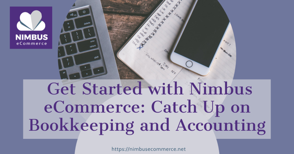 Get Started with Nimbus eCommerce: Catch Up on Bookkeeping and Accounting