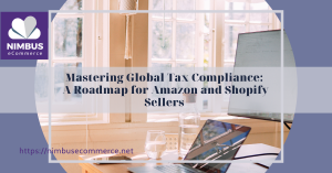 Mastering Global Tax Compliance: A Roadmap for Amazon and Shopify Sellers