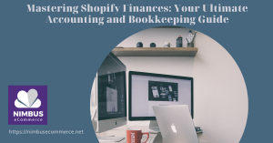 Mastering Shopify Finances: Your Ultimate Accounting and Bookkeeping Guide