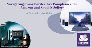 Navigating Cross-Border Tax Compliance for Amazon and Shopify Sellers